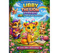 Libby the Lion & Friends ABC Coloring Book Adventure: Color ABCs With Libby (The Amazing Adventures of Libby the Lion & Friends)