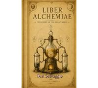 Liber Alchemiae: The Codex of the Great Work (The Alchemical Works)