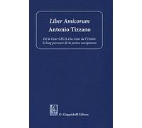 Liber amicorum Antonio Tizzano. De la Cour CECA à la Cour de l’Union: le long parcours de la justice européenne