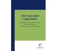 «Liber Amicorum» Luigi Daniele. La pacificazione del continente europeo attraverso il diritto: dal mercato unico ai valori comuni