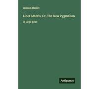 Liber Amoris, Or, The New Pygmalion: in large print