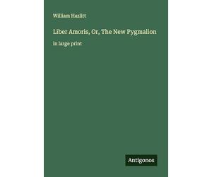 Liber Amoris, Or, The New Pygmalion: in large print