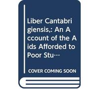 Liber Cantabrigiensis,: An Account of the Aids Afforded to Poor Students, the Encouragements Offered to Diligent Students, and the Rewards Conferred ... a Collection of Maxims, Aphorisms, &C, V. 2