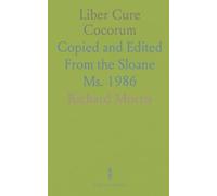 Liber Cure Cocorum: Copied and Edited From the Sloane Ms. 1986