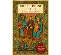 Liber de Regno Sicilie: Edizione Integrale in Italiano Moderno, con l'Epistola a Pietro di Palermo, Analisi Storica e Commento Critico