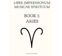 Liber Impressionum Musicae Spirituum Book I: ARIES | Contemporary Classical Piano Music | 12 Impressionist Pieces Inspired by Angels and Demons | Solo Piano Sheet Music | Intermediate to Advanced