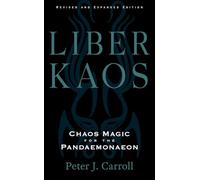 Liber Kaos: Chaos Magic for the Pandaemonaeon (Revised and Expanded Edition)