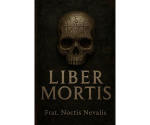 Liber Mortis: Libro (Grimorio) De: Necromancia, Ocultismo, Magia Negra, Esoterismo, Brujería, Mano izquierda.