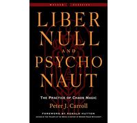 Liber Null & Psychonaut - Revised and Expanded Edition: The Practice of Chaos Magic - a Weiser Classic (Weiser Classics)