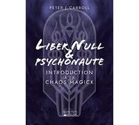 Liber Null & Psychonaute: Introduction à la Chaos Magick