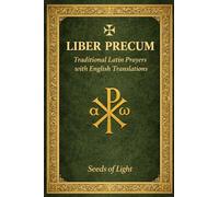 LIBER PRECUM Book of Prayers: Traditional Latin Catholic Prayer Book with English Translation for Mass, Rosary and Daily Devotion (The School of the Saints)
