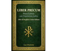 LIBER PRECUM Libro di Preghiere: Preghiere latine con traduzione italiana (Giganti della Santità)