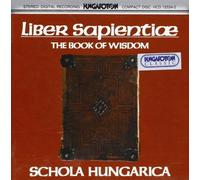 Liber Sapientiae - The Book Of Wisdom: A by SCHOLA HUNGARICA (coro) (2013-11-19)