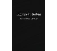 Libera el Estrés y la Ansiedad. Diario Rompe tu Rabia para Escribir y Liberar el Enojo y la Frustración.: Cuaderno para aliviar el estrés y ansiedad: ... para Gestionar el Enojo y la Frustración