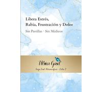 Libera Estrés, Rabia, Frustración y Dolor: Sin Pastillas · Sin Médicos: 2 (si)