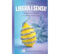 LIBERA I SENSI!: Sextoys per il piacere e il dialogo con il corpo