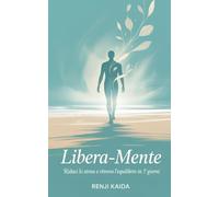 Libera-Mente: Riduci lo stress e ritrova l'equilibrio in 7 giorni