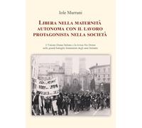 Libera nella maternità, autonoma con il lavoro, protagonista nella società. L'Unione Donne Italiane e la rivista «Noi Donne» nelle grandi battaglie femministe degli anni Settanta