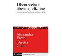 Libera scelta e libera condizione. Un punto di vista femminista su libertà e diritto (Studi e ricerche)