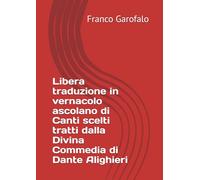 Libera traduzione in vernacolo ascolano di Canti scelti tratti dalla Divina Commedia di Dante Alighieri