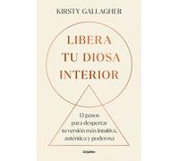 Libera tu diosa interior: 13 pasos para despertar tu versión más intuitiva, auténtica y poderosa (Crecimiento personal)