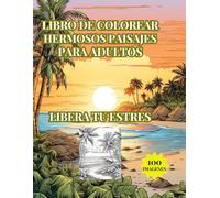 LIBERA TU ESTRES LIBRO DE COLOREAR HERMOSOS PAISAJES NATURALES: BELLAS IMAGENES DE ALTA CALIDAD QUE TE TRANSPORTARAN A LUGARES MAGICOS.