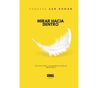 LIBERA TU INMENSIDAD: MIRAR HACIA DENTRO: El primer paso a tu grandeza comienza dentro de ti.