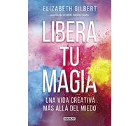 Libera tu magia – Una vida creativa más allá del miedo (Inspiración y creatividad) – Aguilar