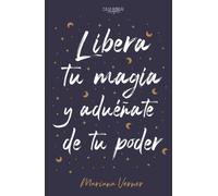 Libera tu magia y aduéñate de tu poder