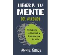 Libera Tu Mente Del Alcohol