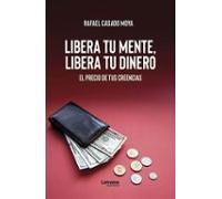 Libera Tu Mente Libera Tu Dinero