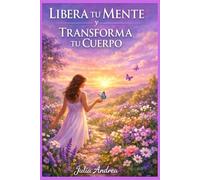 LIBERA TU MENTE TRANSFORMA TU CUERPO: Transformación personal