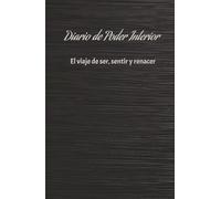 Libera tu poder interior: diario de poder interior, empodera tu vida y sé libre: Cuaderno de poder interior, 130 días para liberar tu poder interior y ser libre.