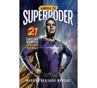 LIBERA TU SUPERPODER: 21 CLAVES PARA DESARROLLAR TU MÁXIMO POTENCIAL