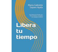 Libera tu tiempo: Guía Maestra de Prompts para ahorrar 10 horas a la semana con Inteligencia Artificial