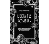 Libera tus sombras: Un diario de autoconocimiento y aceptación para descubrir tu verdadero potencial (temas de hoy)