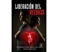 Liberación del Rechazo: Manual Clínico y Estratégico para Sobrevivir a la Ruptura, Cortar la Dependencia e Implosionar el Dolor.