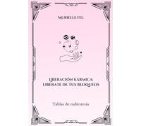 Liberación kármica: libérate de tus bloqueos: Tablas de radiestesia