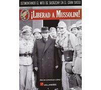 ¡Liberad A Mussolini! (HISTORIA)