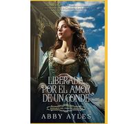 Liberada Por El Amor De Un Conde: Romance Del Periodo Regencia (Las Llaves De Un Corazón Lockridge)