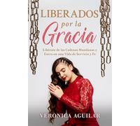Liberados por la Gracia: Libérate de las cadenas mundanas y entra en una vida de servicio y fe.