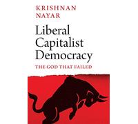 Liberal Capitalist Democracy: The God that Failed