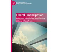 Liberal Emancipation: Explorations in Political and Social Economy (Mercatus Studies in Political and Social Economy)