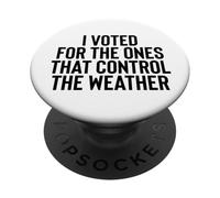 Liberal Meme I Voted for The Ones That Control The Weather PopSockets PopGrip Adhesivo