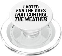 Liberal Meme I Voted for The Ones That Control The Weather PopSockets PopGrip para MagSafe