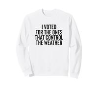 Liberal Meme I Voted for The Ones That Control The Weather Sudadera
