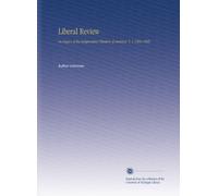 Liberal Review: An Organ of the Independent Thinkers of America. V. 1 1904-1905