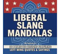 Liberal Slang Mandalas: 30 Progressive Quotes, Phrases & Sayings For Relaxation, Stress Relief & Creative Fun
