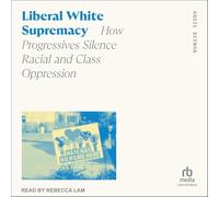 Liberal White Supremacy: How Progressives Silence Racial and Class Oppression