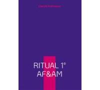 Liberale Freimaurer: Arbeitsbuch Ritual 1 Der Alten Freien Und Angenom